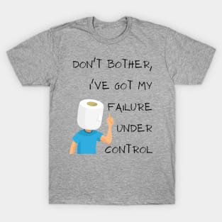 Don´t bothers failure T-Shirt